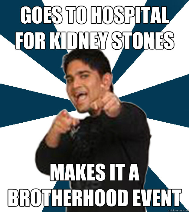 goes to hospital for kidney stones makes it a brotherhood event  Overly Involved Vishal