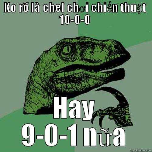 KO RÕ LÀ CHEL CHƠI CHIẾN THUẬT 10-0-0 HAY 9-0-1 NỮA Philosoraptor