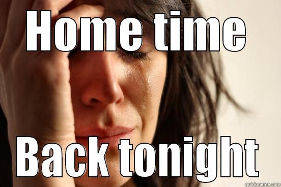 HOME TIME BACK TONIGHT First World Problems