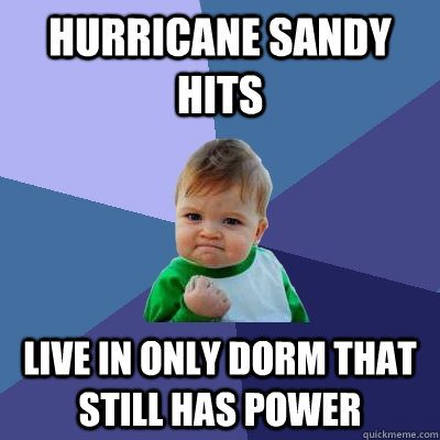 Hurricane Sandy hits Live in only dorm that still has power  Success Kid