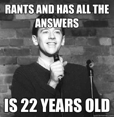 rants and has all the answers is 22 years old  Comedy Enthusiast