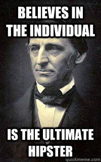 Believes in the individual is the ultimate hipster  ralph waldo emerson meme