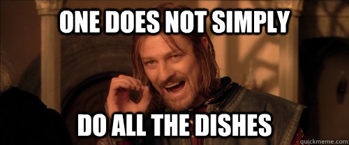 One does not simply do all the dishes  Mordor