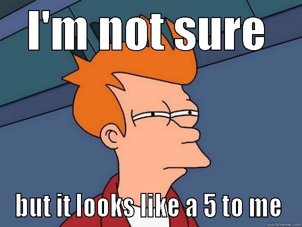 I'M NOT SURE BUT IT LOOKS LIKE A 5 TO ME Futurama Fry