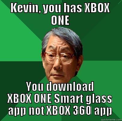 KEVIN, YOU HAS XBOX ONE YOU DOWNLOAD XBOX ONE SMART GLASS APP NOT XBOX 360 APP High Expectations Asian Father