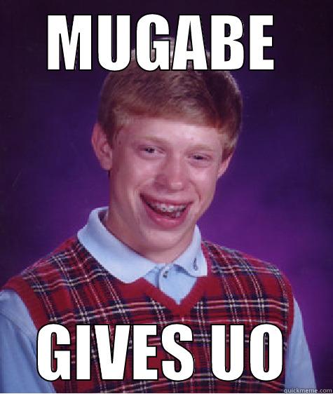 MUGABE GIVES UO Bad Luck Brian