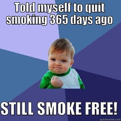TOLD MYSELF TO QUIT SMOKING 365 DAYS AGO  STILL SMOKE FREE! Success Kid