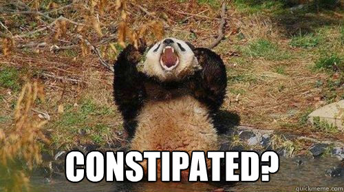  Constipated? -  Constipated?  Yelling Panda