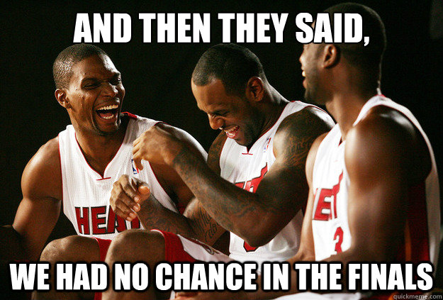 And Then they said, we had no chance in the finals   