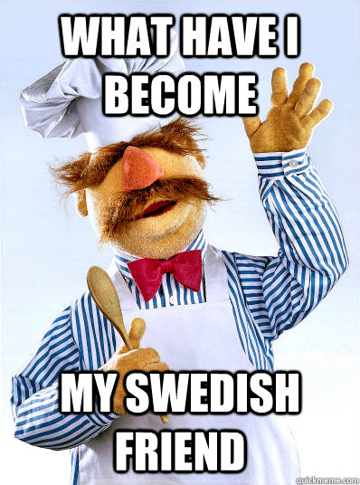 What have I become My Swedish friend - What have I become My Swedish friend  Misc