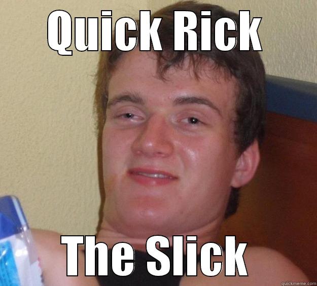 QUICK RICK THE SLICK 10 Guy