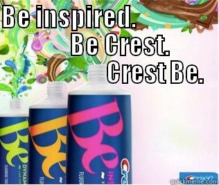 BE INSPIRED.                               BE CREST.                              CREST BE.  Misc