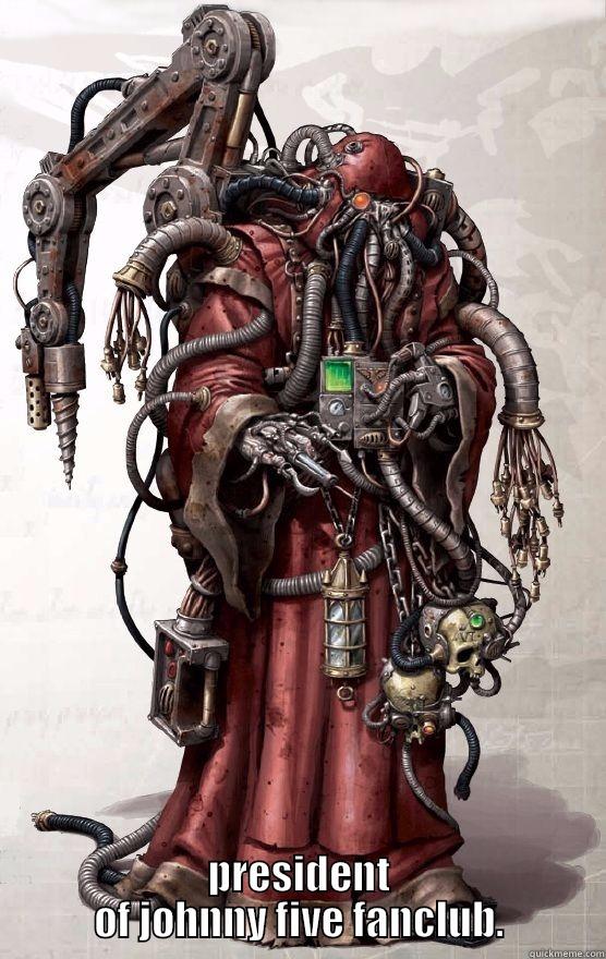  PRESIDENT OF JOHNNY FIVE FANCLUB. Misc