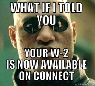 WHAT IF I TOLD YOU YOUR W-2 IS NOW AVAILABLE ON CONNECT Matrix Morpheus