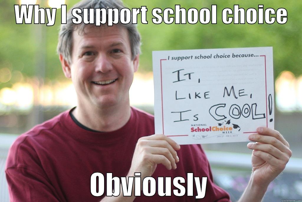    WHY I SUPPORT SCHOOL CHOICE    OBVIOUSLY Misc