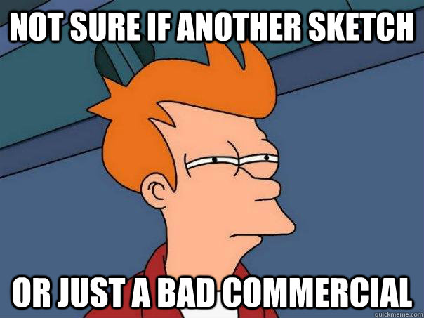 Not sure if another sketch or just a bad commercial  Futurama Fry