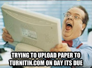  trying to upload paper to turnitin.com on day its due  brock meme