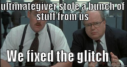 Office Space - ULTIMATEGIVER STOLE A BUNCH OF STUFF FROM US WE FIXED THE GLITCH     Misc