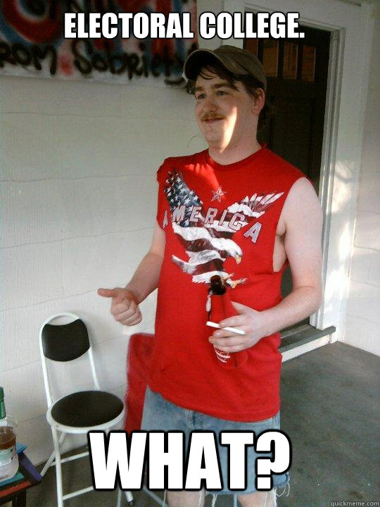 Electoral College. What?   Redneck Randal
