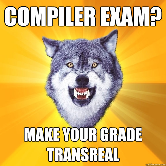 Compiler exam? Make your grade transreal  Courage Wolf