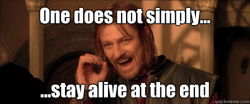 One does not simply... ...stay alive at the end  Mordor