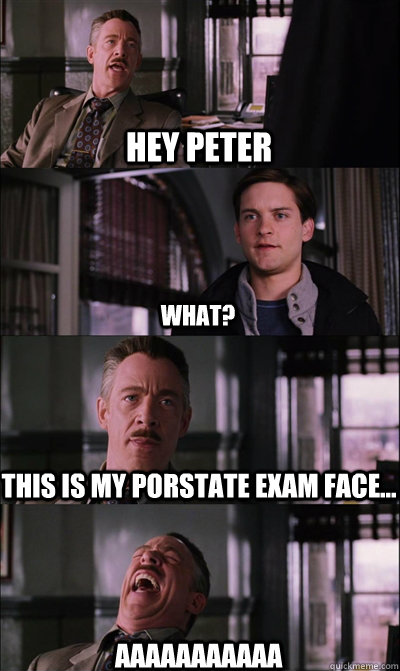 Hey Peter what? This is my Porstate exam face... AAAAAAAAAAA - Hey Peter what? This is my Porstate exam face... AAAAAAAAAAA  JJ Jameson
