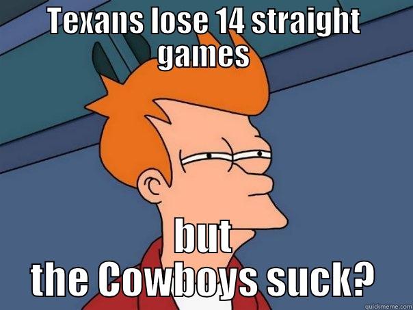 TEXANS LOSE 14 STRAIGHT GAMES BUT THE COWBOYS SUCK? Futurama Fry