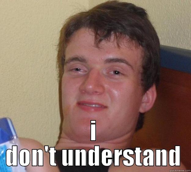  I DON'T UNDERSTAND 10 Guy