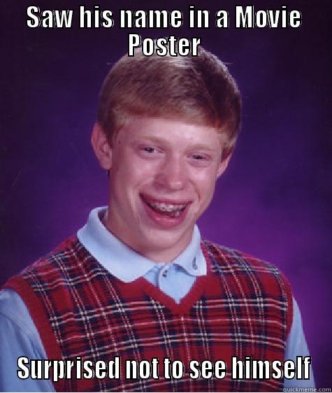 SAW HIS NAME IN A MOVIE POSTER SURPRISED NOT TO SEE HIMSELF Bad Luck Brian