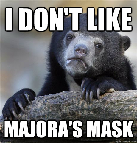 I don't like Majora's Mask  Confession Bear