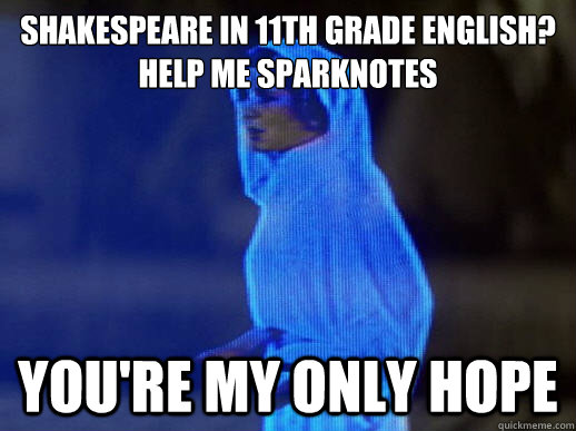 Shakespeare in 11th grade English?
Help me Sparknotes you're my only hope  