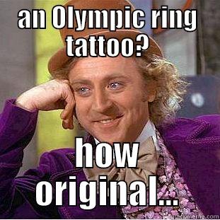 olympic ring tattoo - AN OLYMPIC RING TATTOO? HOW ORIGINAL... Condescending Wonka