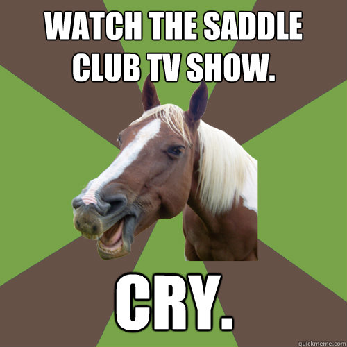 Watch the Saddle Club TV Show. CRY. - Watch the Saddle Club TV Show. CRY.  Fyequestrians.tumblr.com