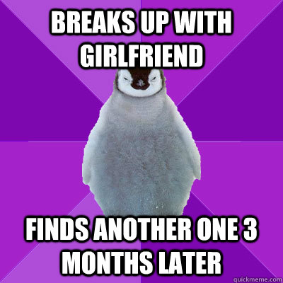 breaks up with girlfriend finds another one 3 months later  
