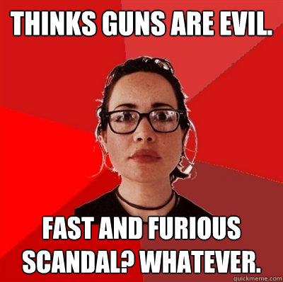 Thinks guns are evil. Fast and Furious scandal? Whatever.  Liberal Douche Garofalo