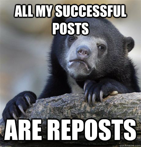 All my successful posts are reposts  Confession Bear