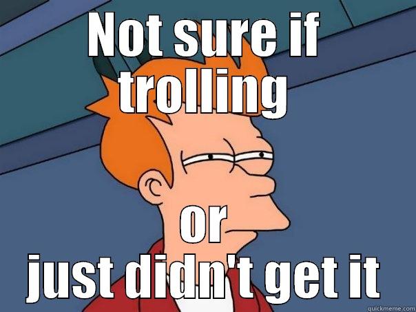 NOT SURE IF TROLLING OR JUST DIDN'T GET IT Futurama Fry