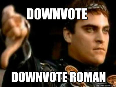 DOWNVOTE DOWNVOTE ROMAN  Downvoting Roman