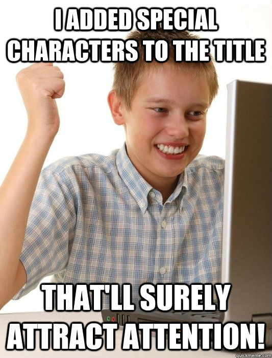 I added special characters to the title That'll surely attract attention!  First Day on the Internet Kid