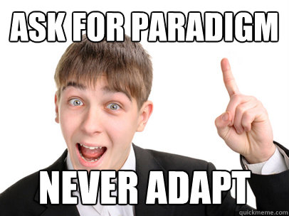 ask for paradigm never adapt - ask for paradigm never adapt  Debater Dan