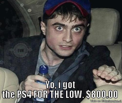  YO, I GOT THE PS4 FOR THE LOW. $800.00 Misc