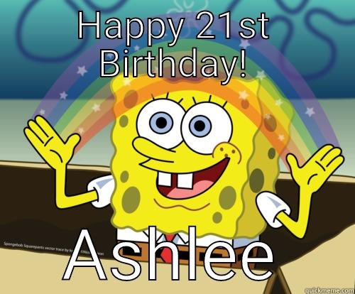 HAPPY 21ST BIRTHDAY! ASHLEE Spongebob rainbow