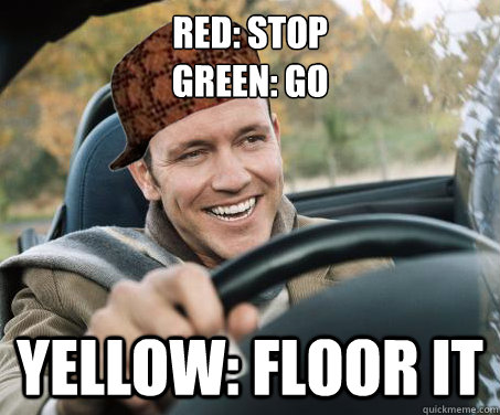 Red: stop
Green: Go Yellow: floor it  SCUMBAG DRIVER