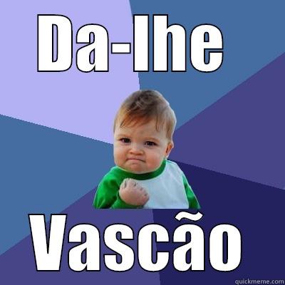 Vascão Absoluto - DA-LHE  VASCÃO Success Kid
