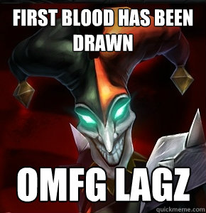 First blood has been drawn omfg lagz  League of Legends