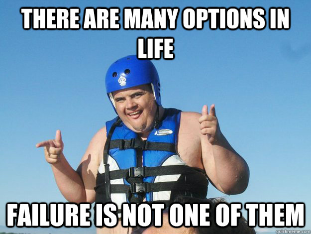 There are many options in life Failure is not one of them  - There are many options in life Failure is not one of them   Thought-provoking Spencer