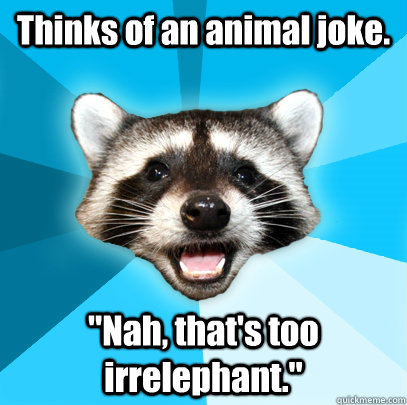 Thinks of an animal joke. 
