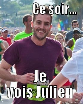              CE SOIR... JE VOIS JULIEN Ridiculously photogenic guy