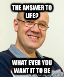 The Answer to life? What ever you want it to be  Zaney Zinke