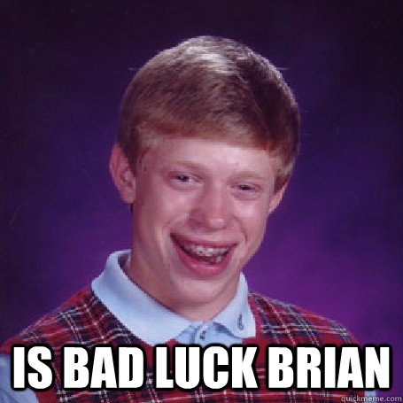  Is bad luck brian  BadLuck Brian